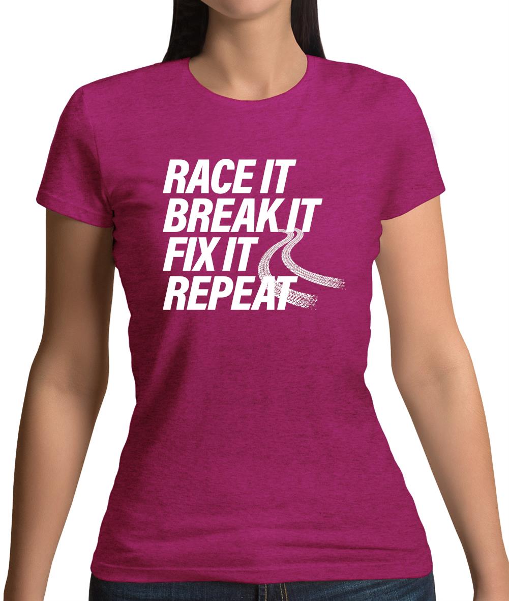 Race It, Break It, Fix It, Repeat Womens T-Shirt Race It, Break It, Fix It, Repeat Womens T-Shirt