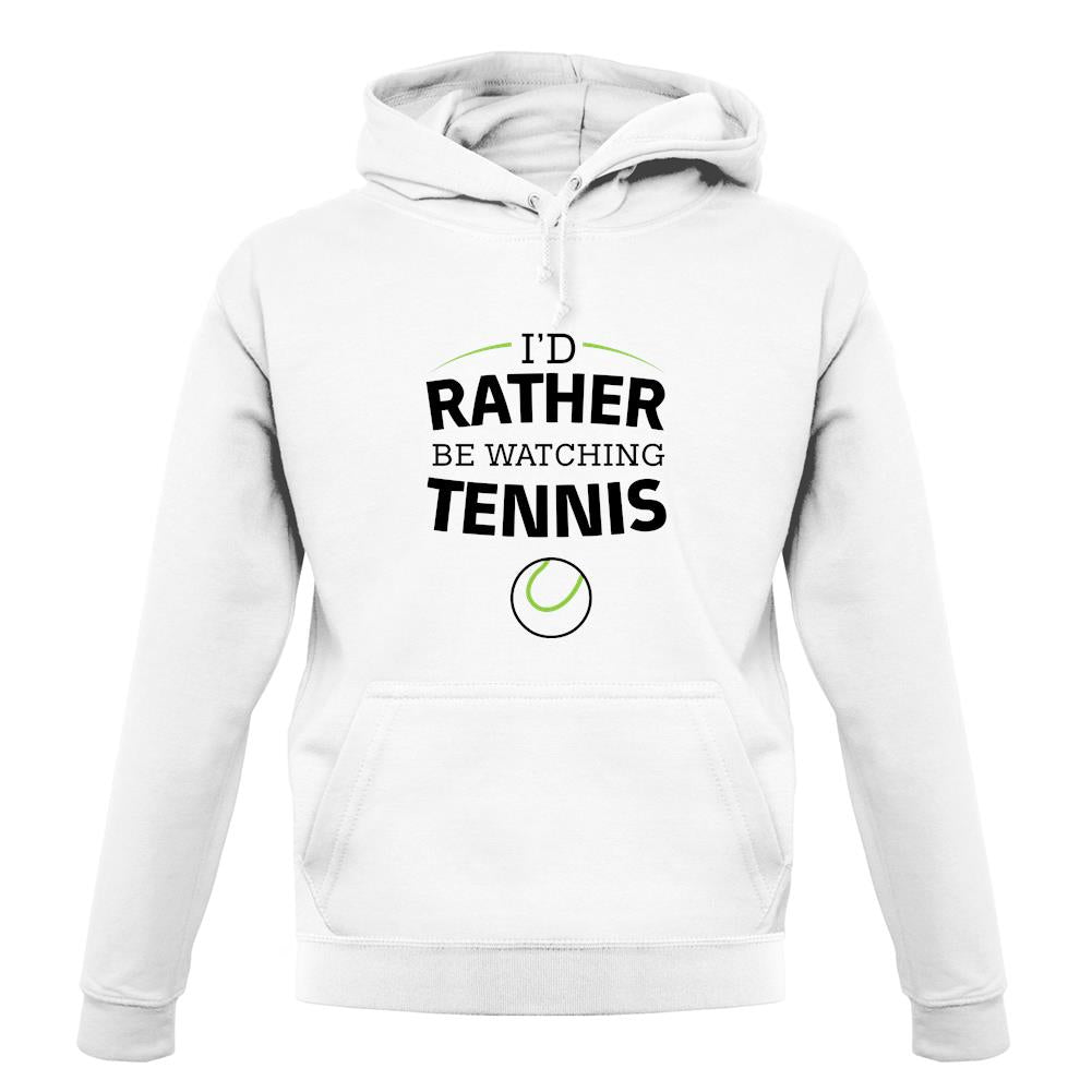 I'd Rather Be Watching Tennis unisex hoodie I'd Rather Be Watching Tennis unisex hoodie