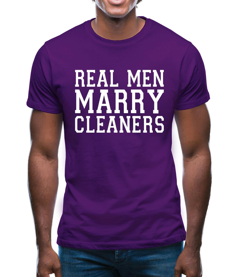 Real Men Marry Cleaners Mens T-Shirt Real Men Marry Cleaners Mens T-Shirt