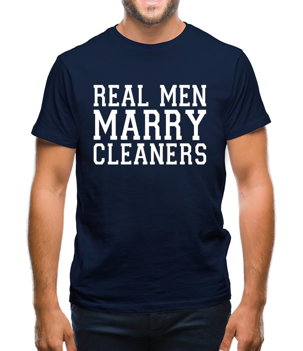 Real Men Marry Cleaners Mens T-Shirt Real Men Marry Cleaners Mens T-Shirt