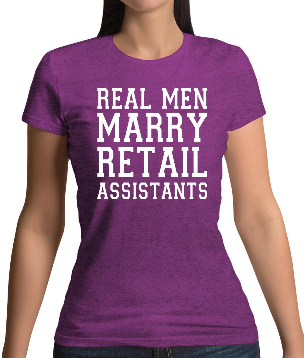 Real Men Marry Retail Assistants Womens T-Shirt Real Men Marry Retail Assistants Womens T-Shirt