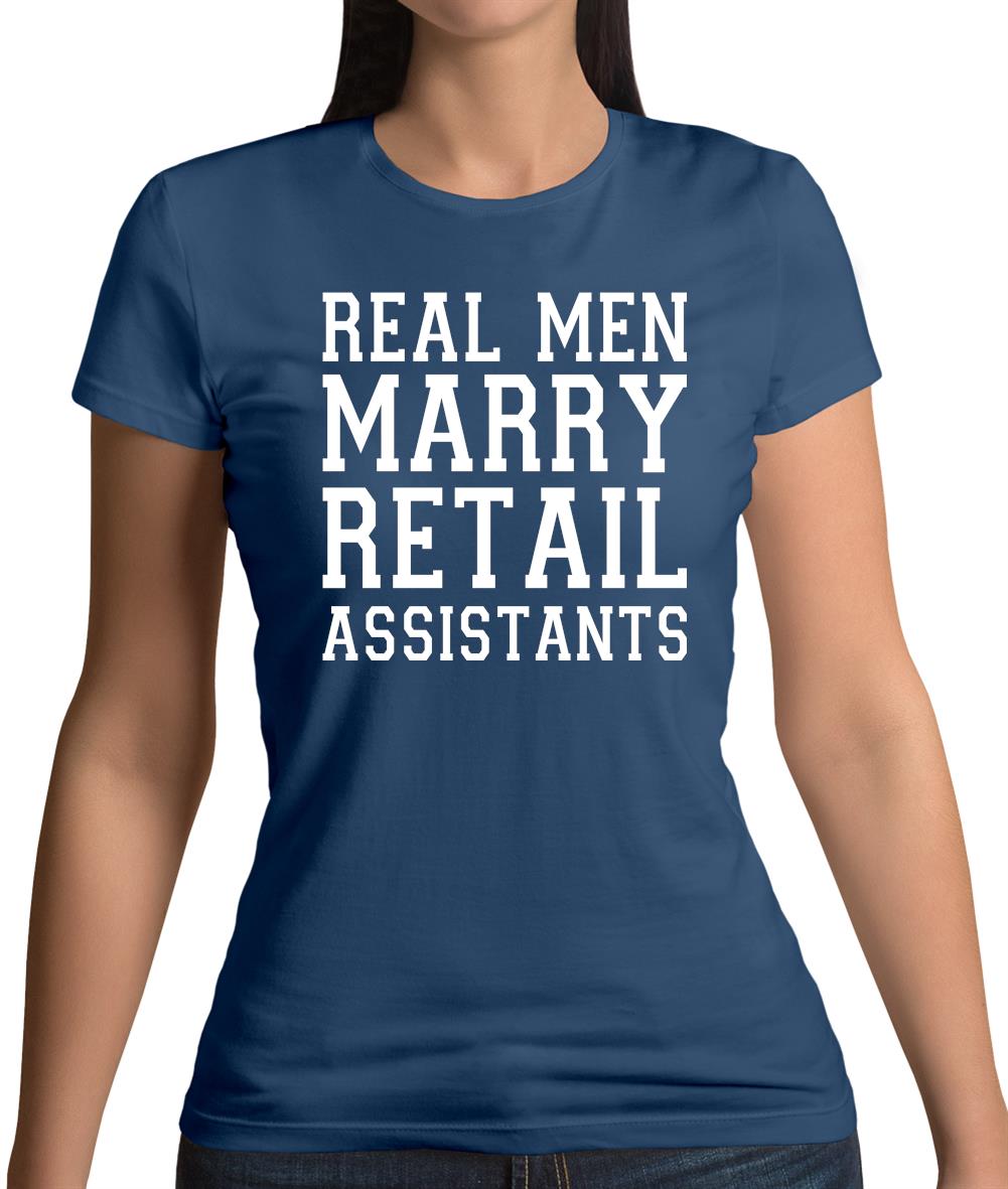 Real Men Marry Retail Assistants Womens T-Shirt Real Men Marry Retail Assistants Womens T-Shirt