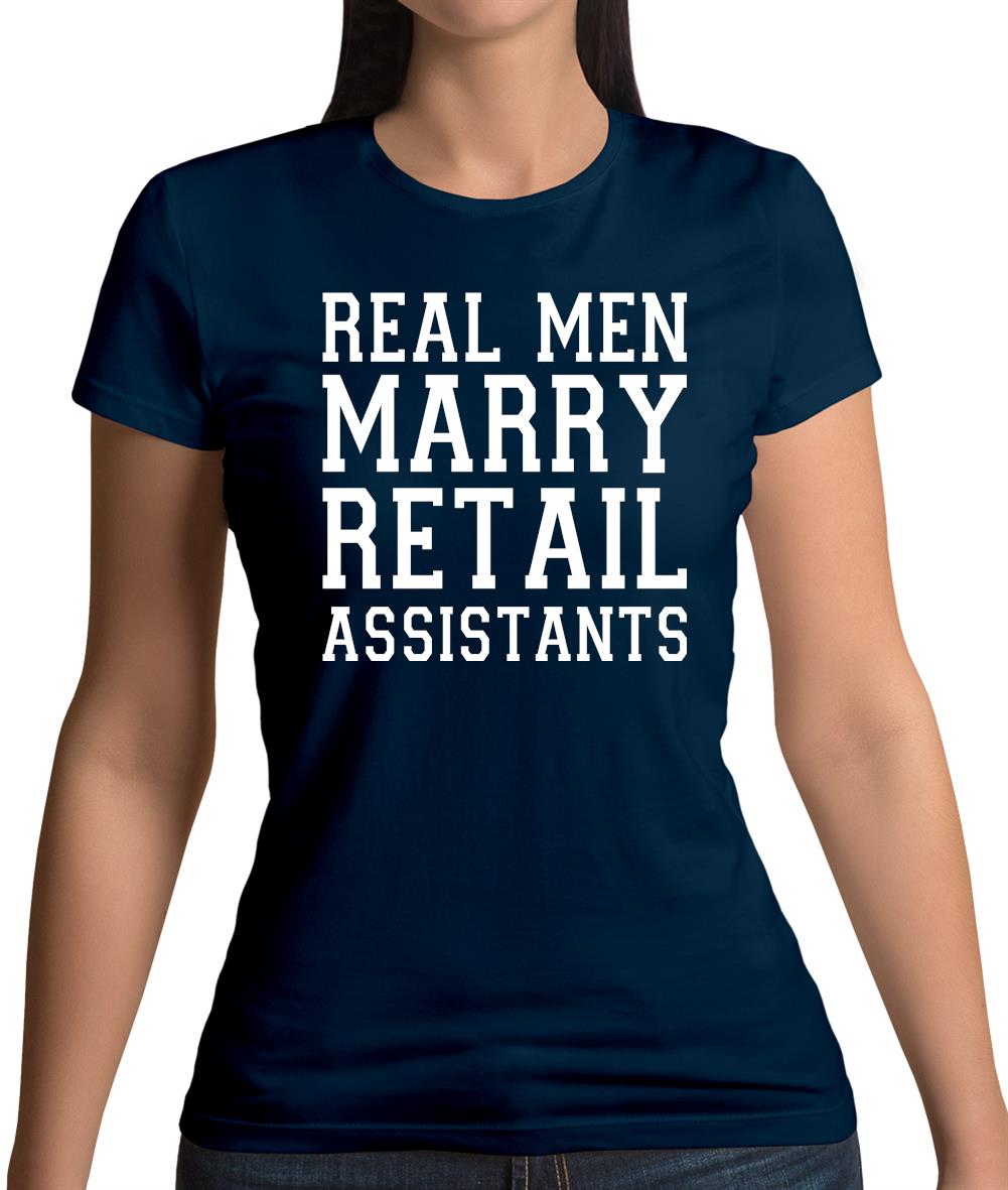 Real Men Marry Retail Assistants Womens T-Shirt Real Men Marry Retail Assistants Womens T-Shirt