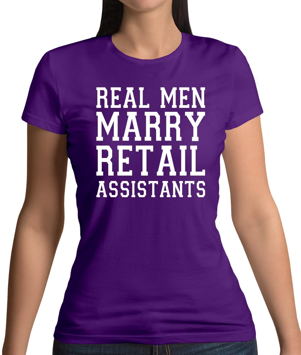 Real Men Marry Retail Assistants Womens T-Shirt Real Men Marry Retail Assistants Womens T-Shirt