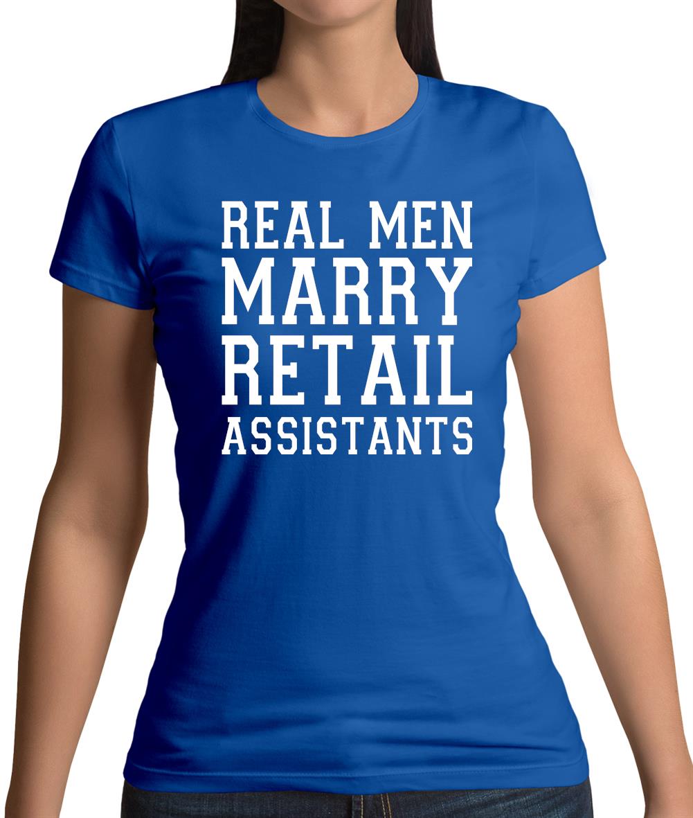 Real Men Marry Retail Assistants Womens T-Shirt Real Men Marry Retail Assistants Womens T-Shirt