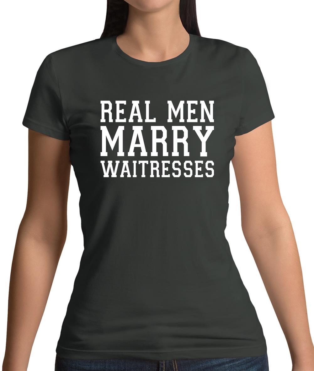 Real Men Marry Waitresses Womens T-Shirt Real Men Marry Waitresses Womens T-Shirt