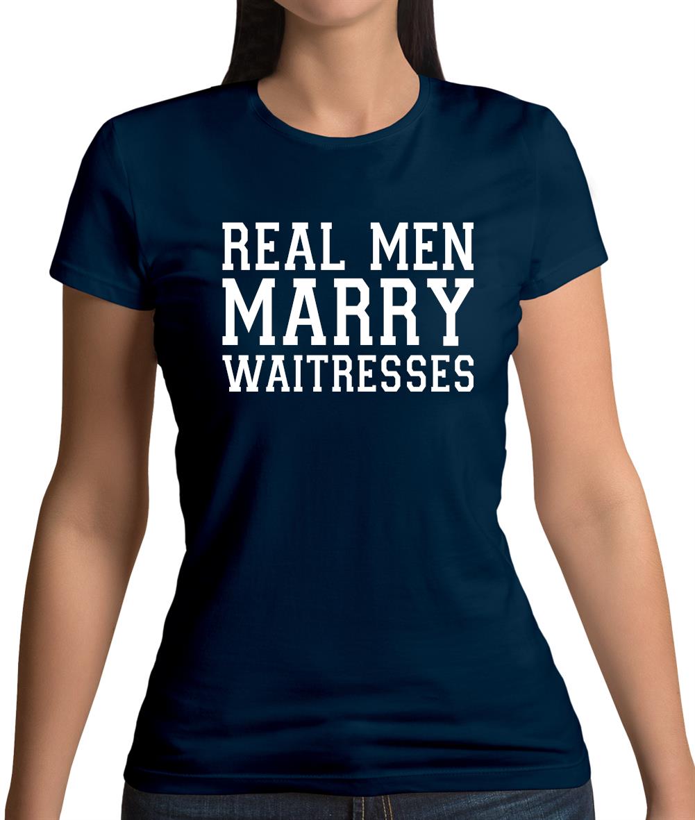 Real Men Marry Waitresses Womens T-Shirt Real Men Marry Waitresses Womens T-Shirt