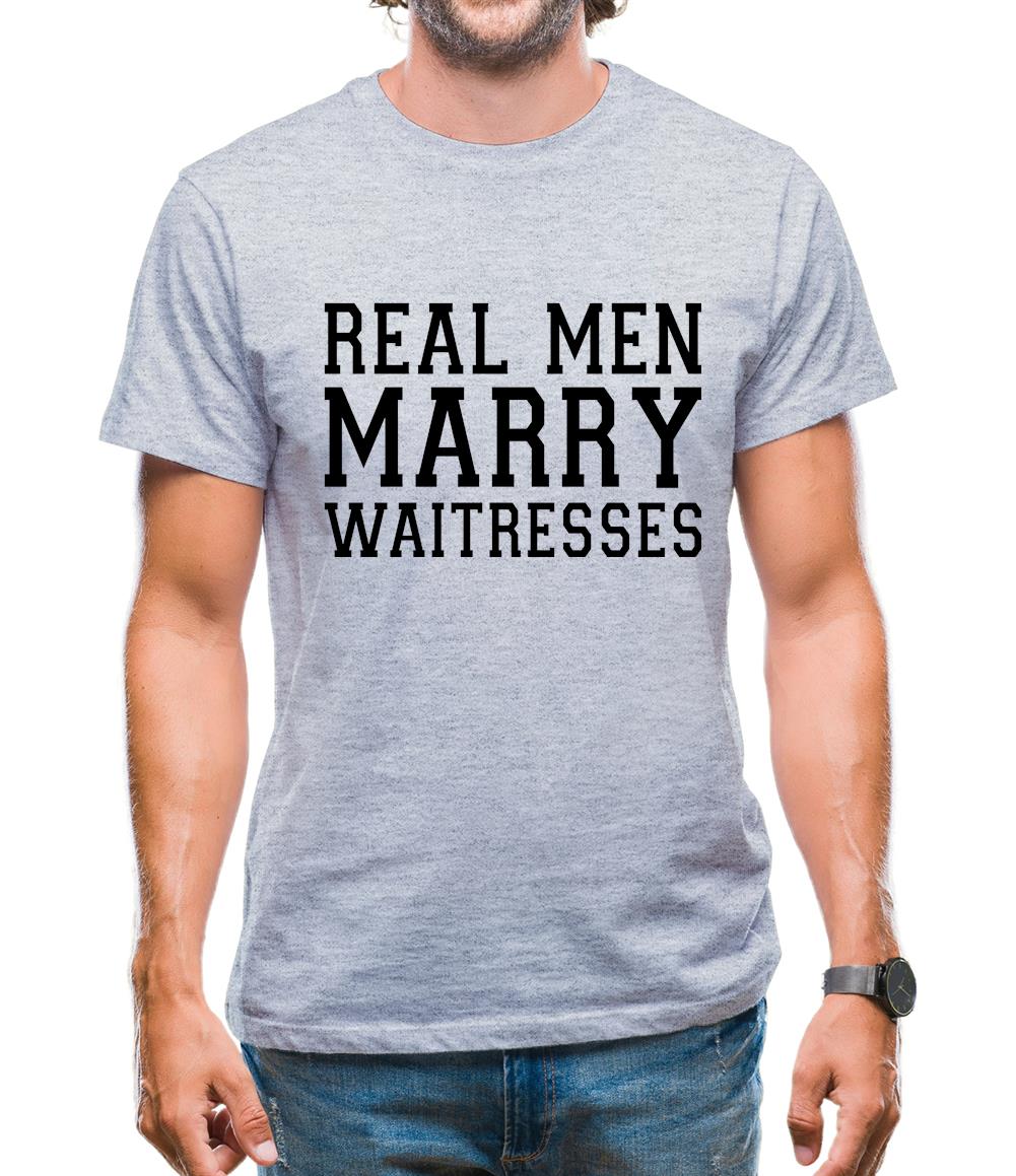Real Men Marry Waitresses Mens T-Shirt Real Men Marry Waitresses Mens T-Shirt