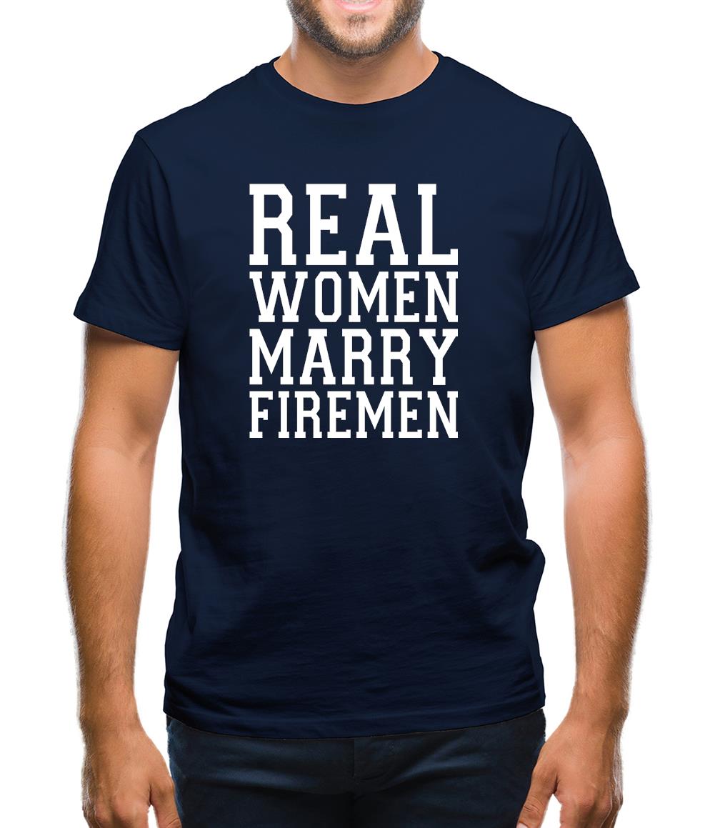Real Women Marry Firemen Mens T-Shirt Real Women Marry Firemen Mens T-Shirt