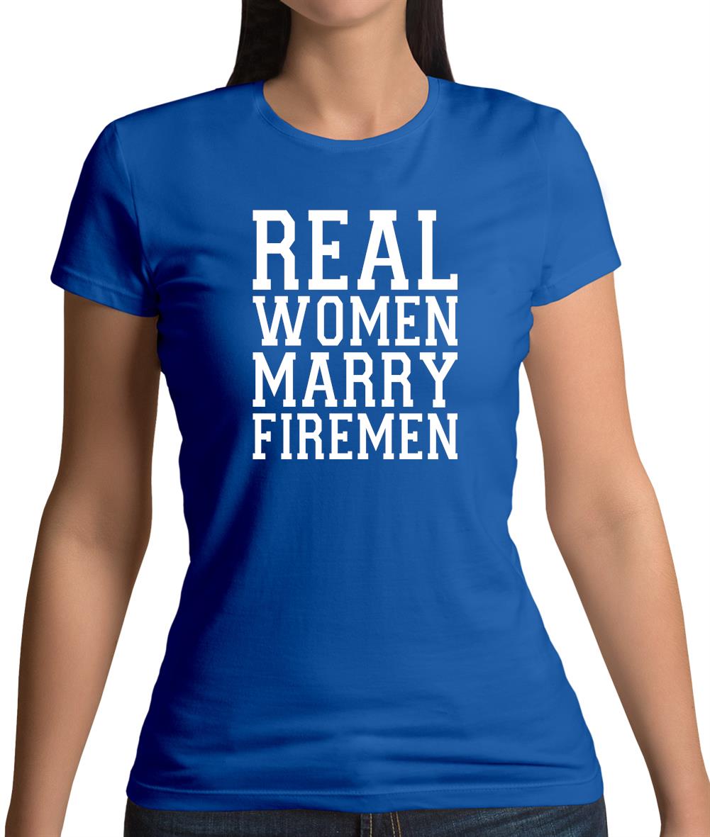 Real Women Marry Firemen Womens T-Shirt Real Women Marry Firemen Womens T-Shirt