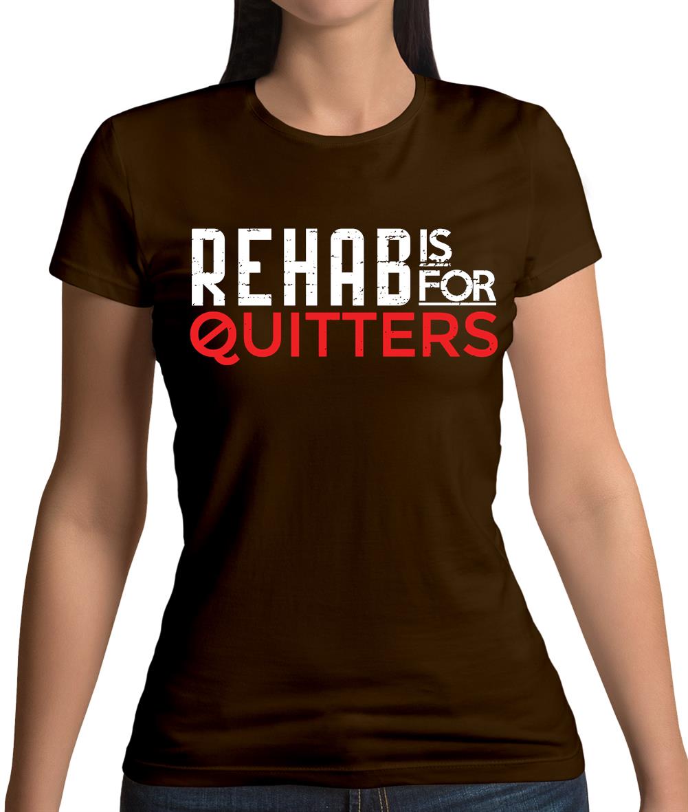 Rehab Is For Quitters Womens T-Shirt Rehab Is For Quitters Womens T-Shirt