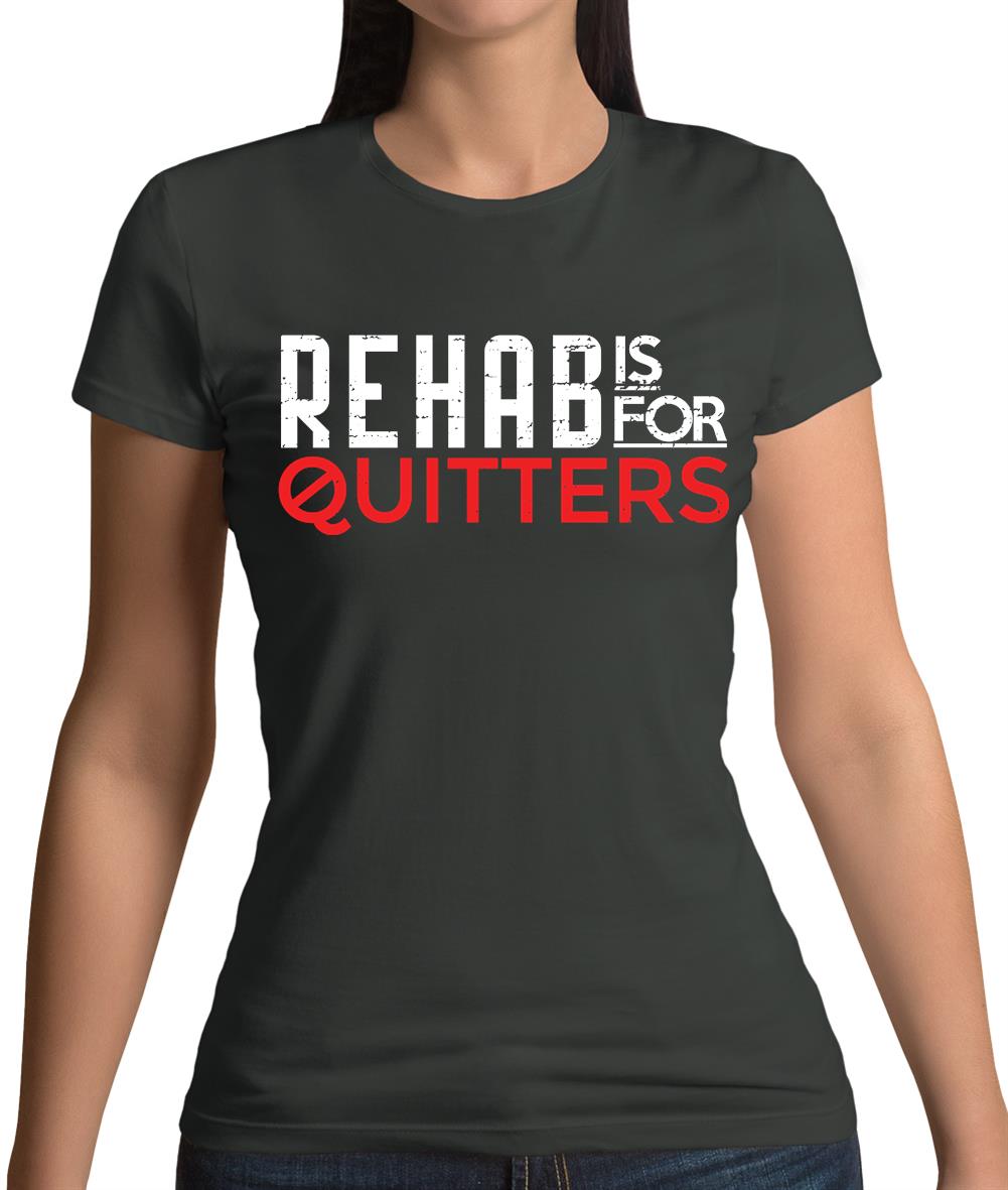 Rehab Is For Quitters Womens T-Shirt Rehab Is For Quitters Womens T-Shirt