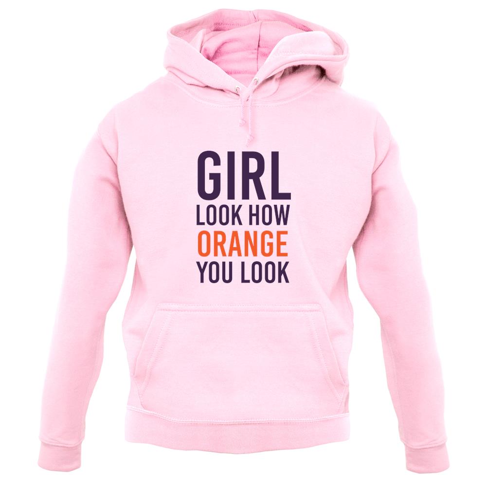 Look How Orange You Look unisex hoodie Look How Orange You Look unisex hoodie
