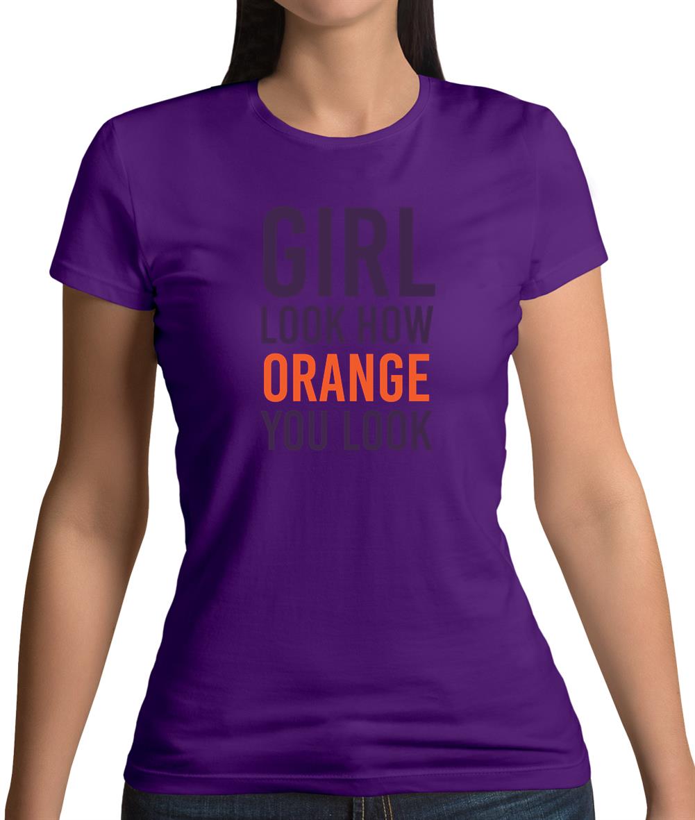 Look How Orange You Look Womens T-Shirt Look How Orange You Look Womens T-Shirt