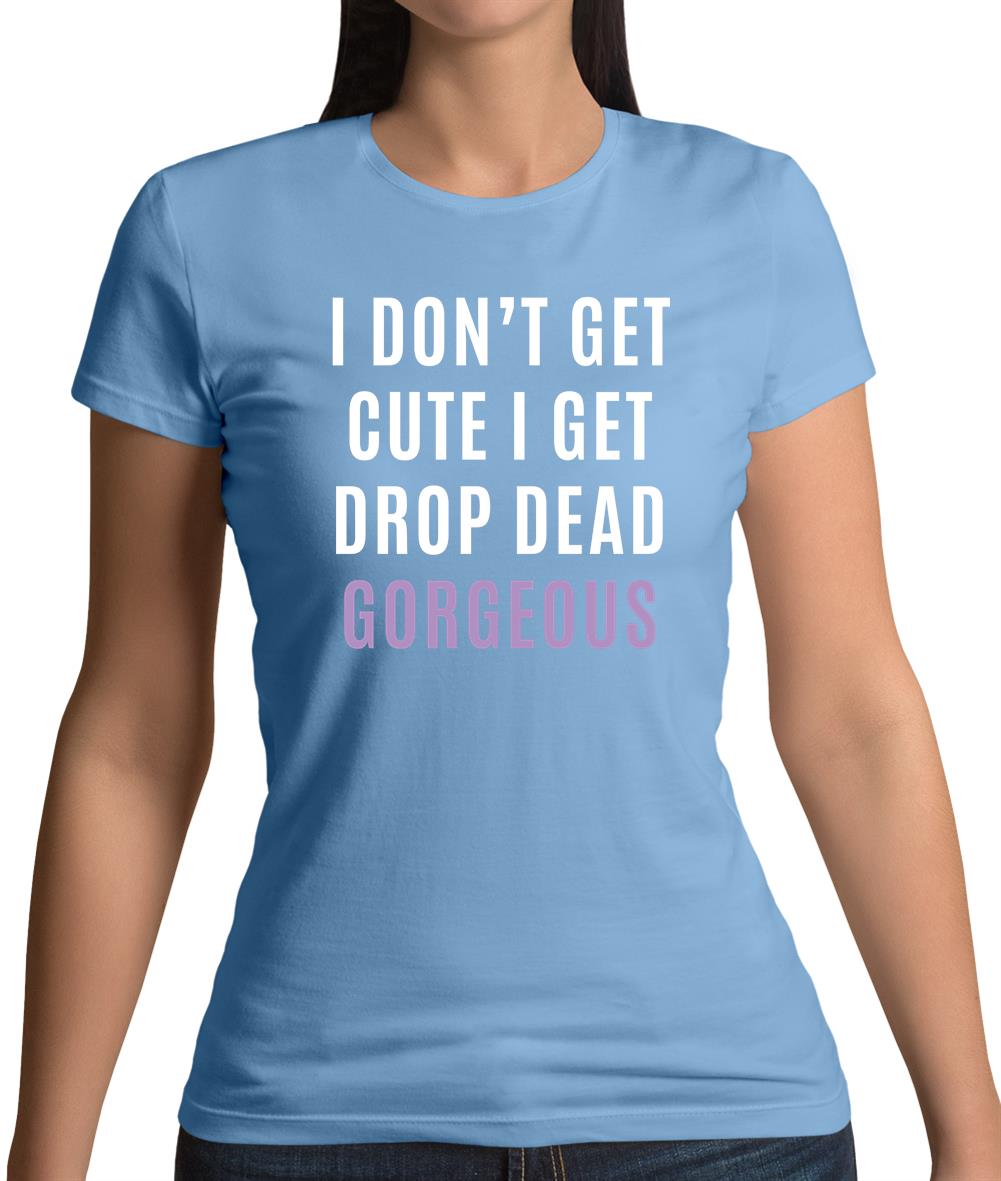 Drop Dead Gorgeous Womens T-Shirt Drop Dead Gorgeous Womens T-Shirt
