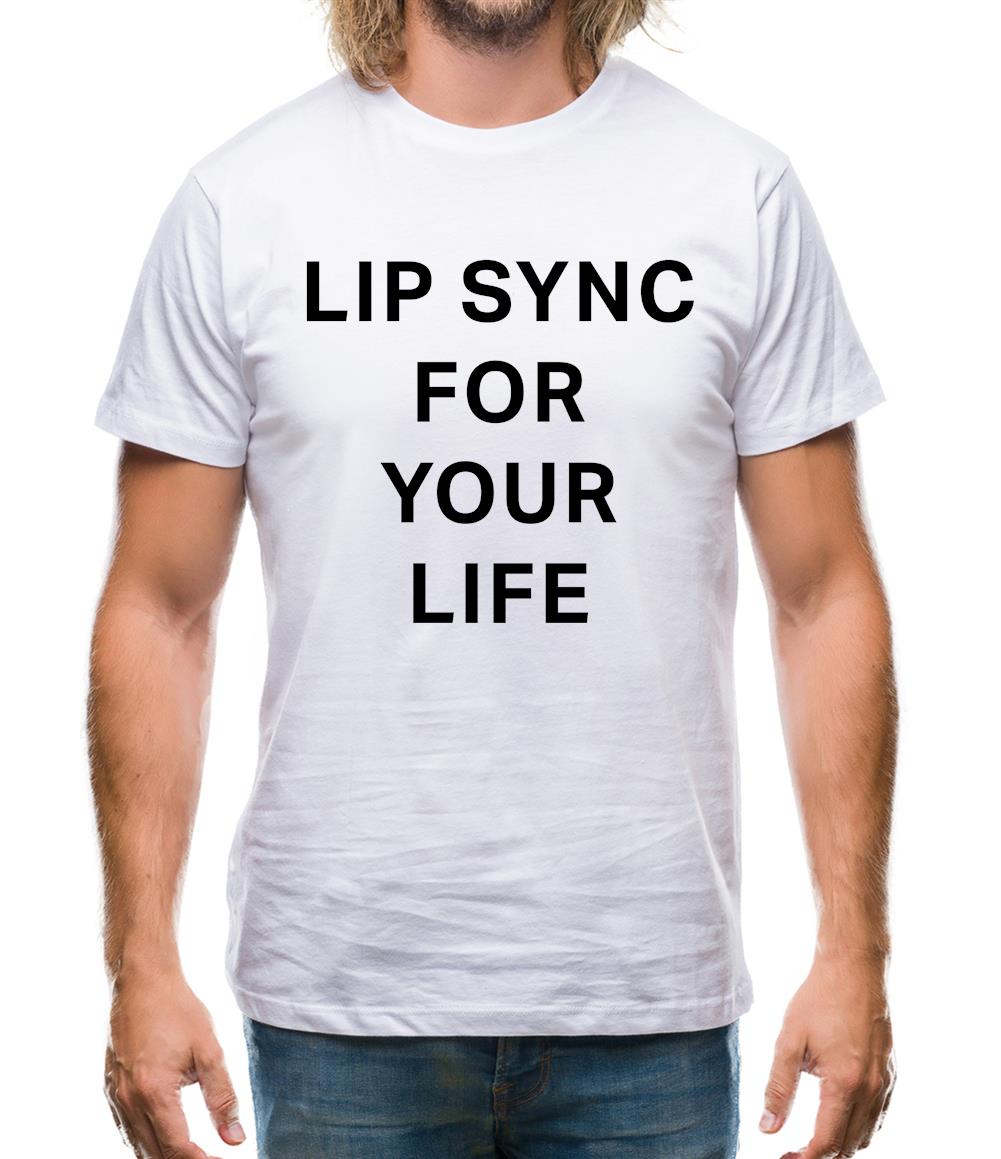 Lip Sync For Your Life Mens T-Shirt Lip Sync For Your Life Mens T-Shirt