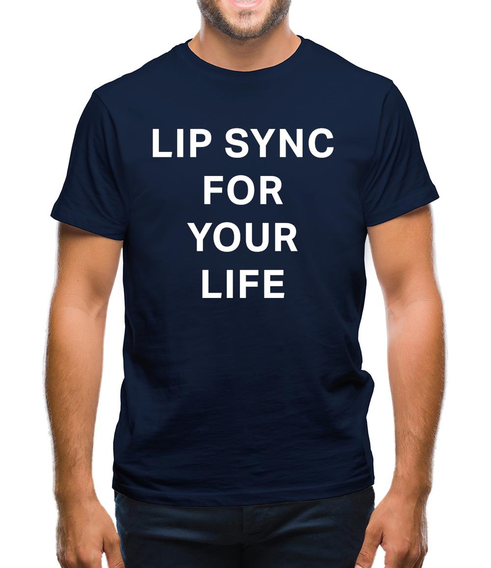 Lip Sync For Your Life Mens T-Shirt Lip Sync For Your Life Mens T-Shirt