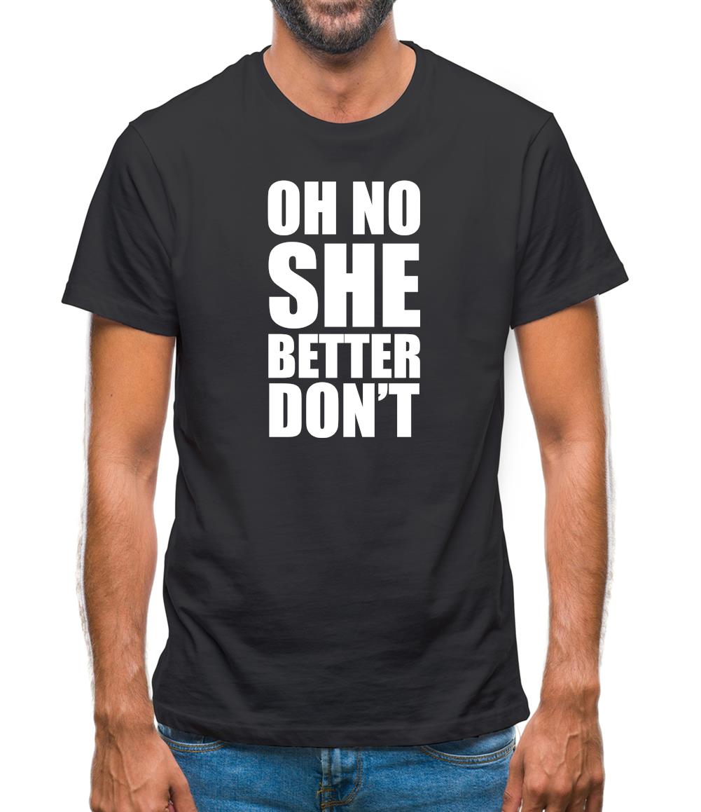 She Better Don't Mens T-Shirt She Better Don't Mens T-Shirt