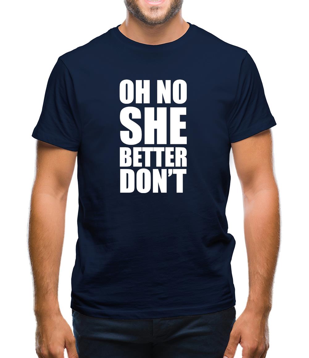 She Better Don't Mens T-Shirt She Better Don't Mens T-Shirt