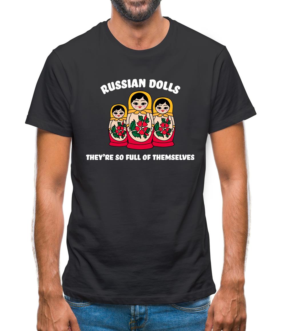 Russian Dolls, They’re Full Of Themselves Mens T-Shirt Russian Dolls, They’re Full Of Themselves Mens T-Shirt