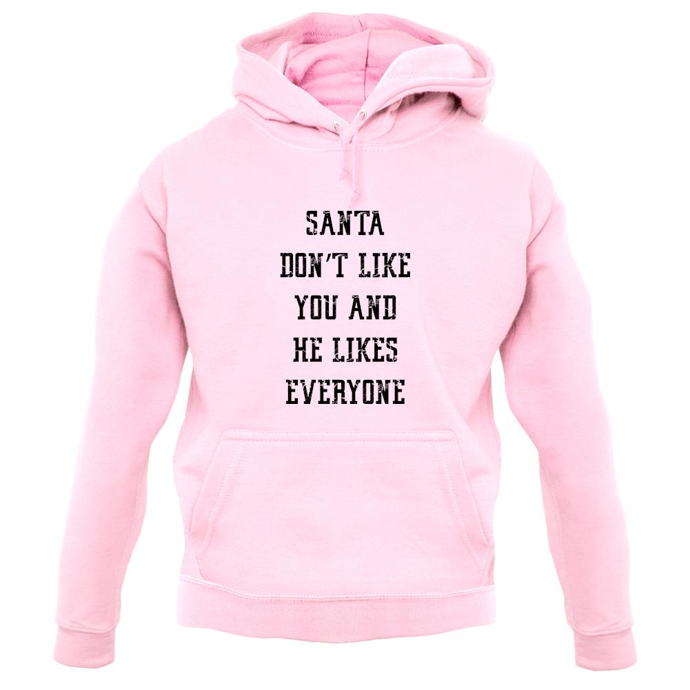 Santa Don't Like You And He Likes Everyone unisex hoodie Santa Don't Like You And He Likes Everyone unisex hoodie
