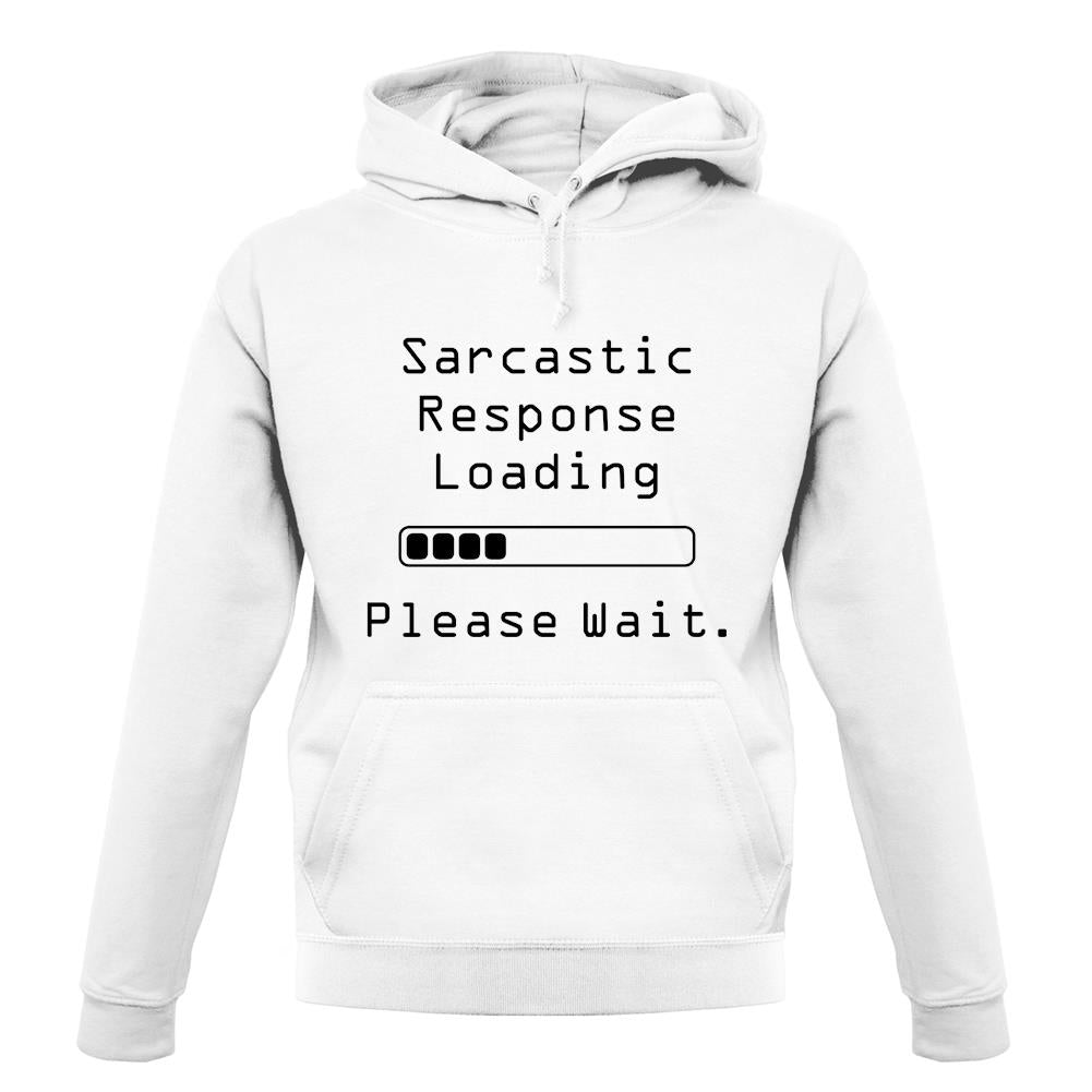 Sarcastic Response Loading.. Please Wait unisex hoodie Sarcastic Response Loading.. Please Wait unisex hoodie
