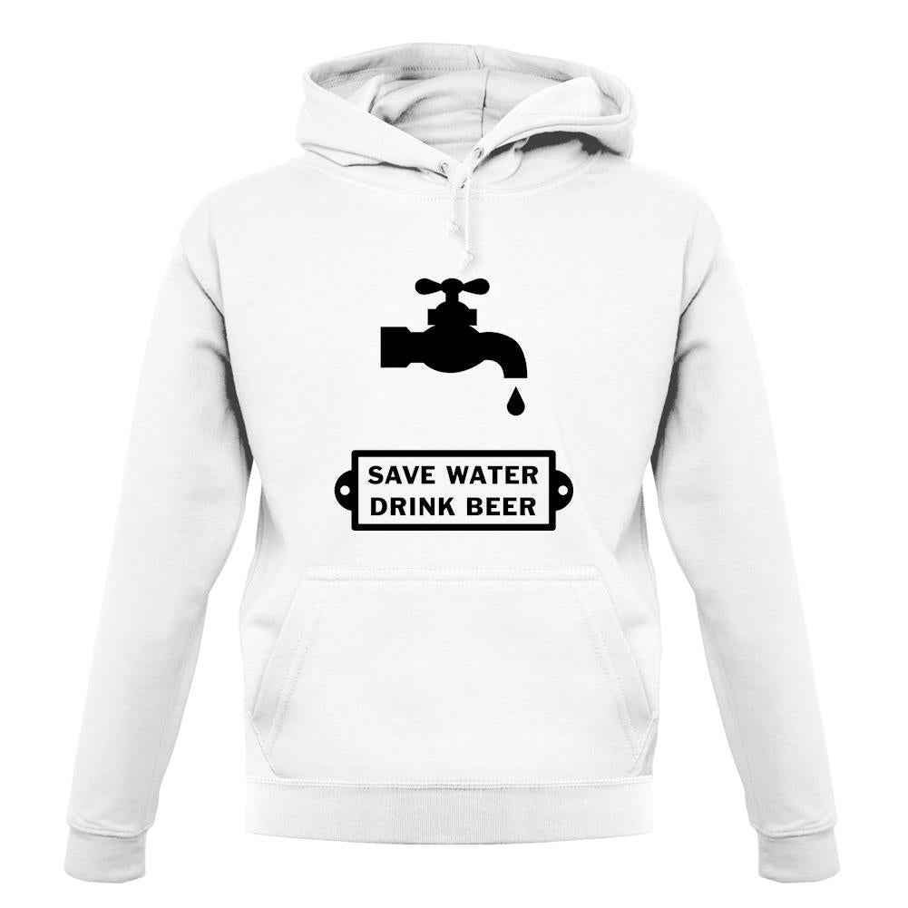 Save Water Drink Beer unisex hoodie Save Water Drink Beer unisex hoodie