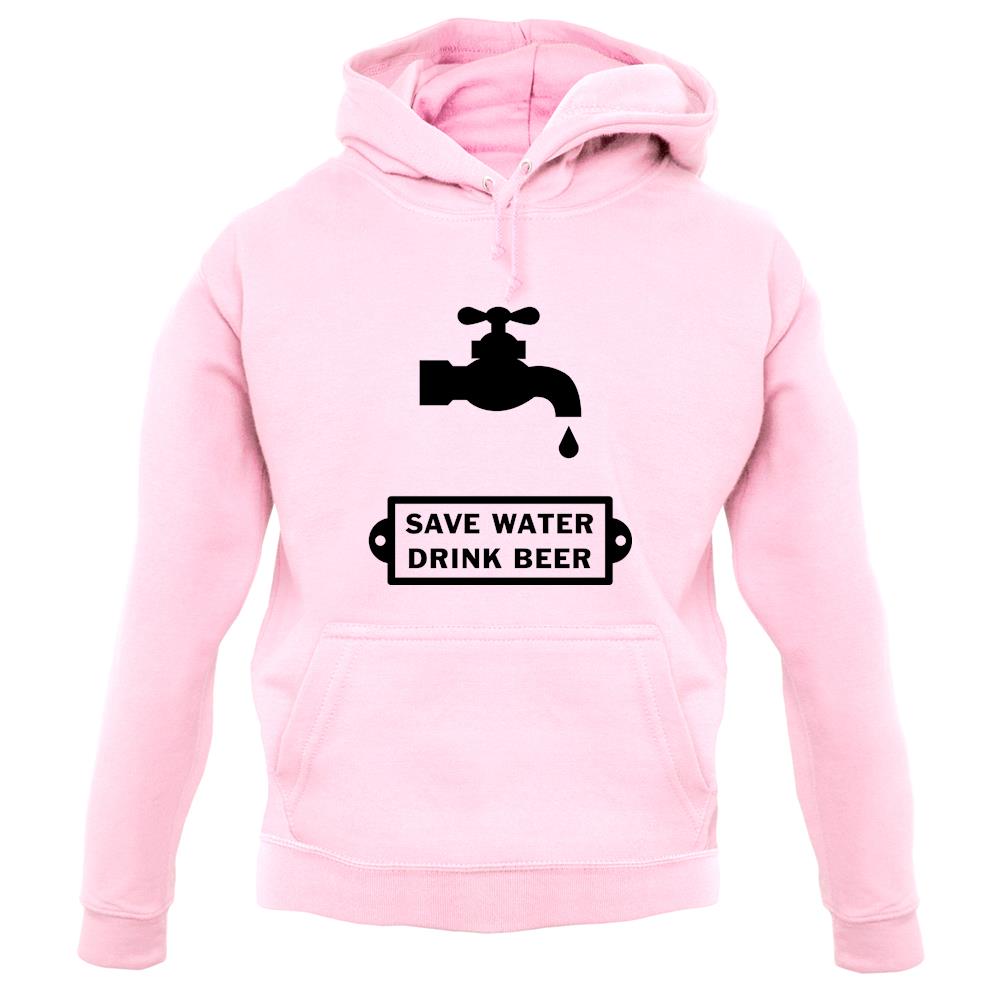 Save Water Drink Beer unisex hoodie Save Water Drink Beer unisex hoodie