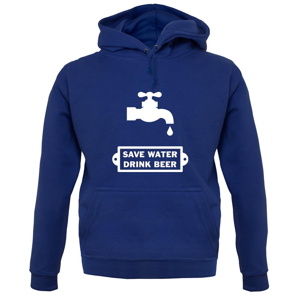 Save Water Drink Beer unisex hoodie Save Water Drink Beer unisex hoodie