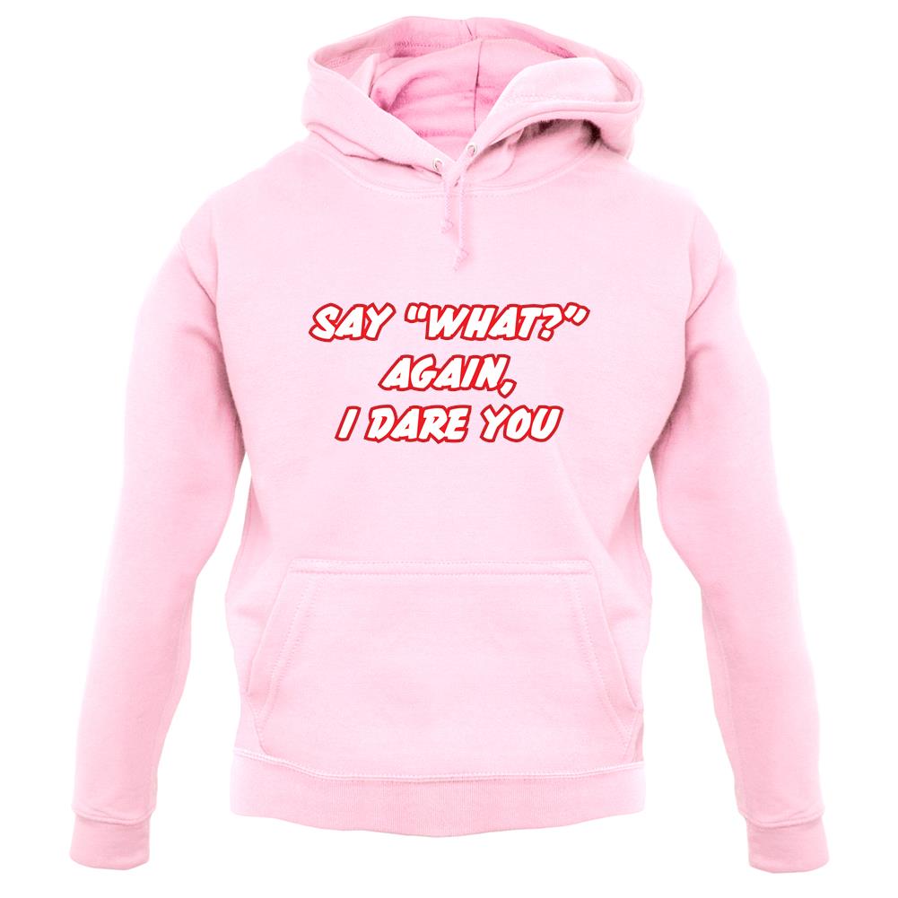 Say What Again I Dare You unisex hoodie Say What Again I Dare You unisex hoodie