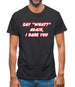 Say What Again I Dare You Mens T-Shirt Say What Again I Dare You Mens T-Shirt