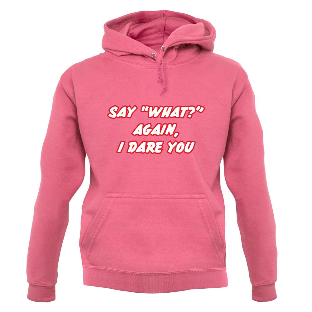 Say What Again I Dare You unisex hoodie Say What Again I Dare You unisex hoodie