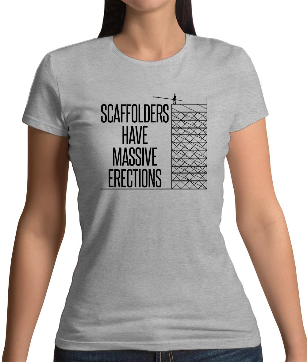 Scaffolders Have Erections Womens T-Shirt Scaffolders Have Erections Womens T-Shirt