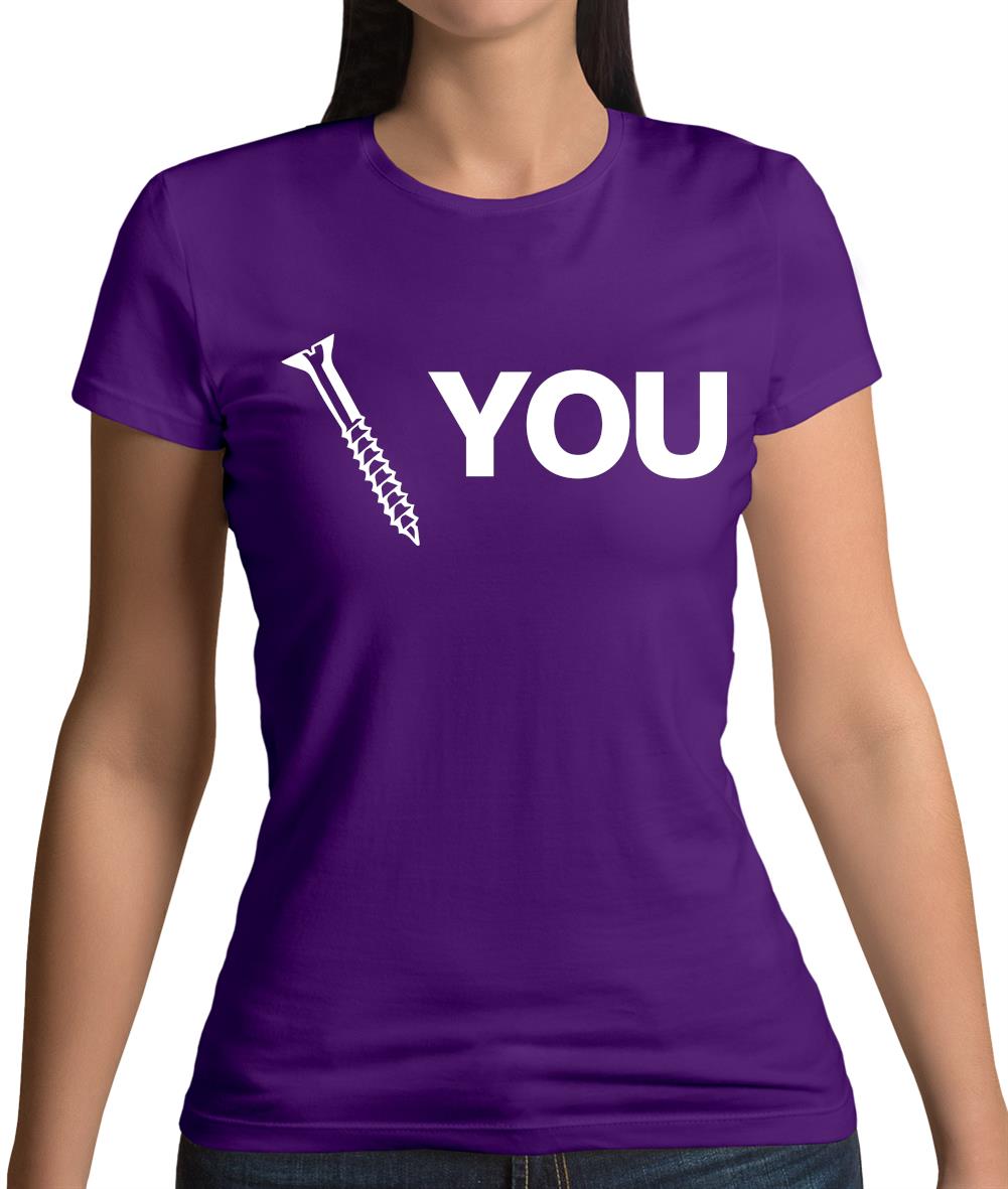 Screw You Womens T-Shirt Screw You Womens T-Shirt