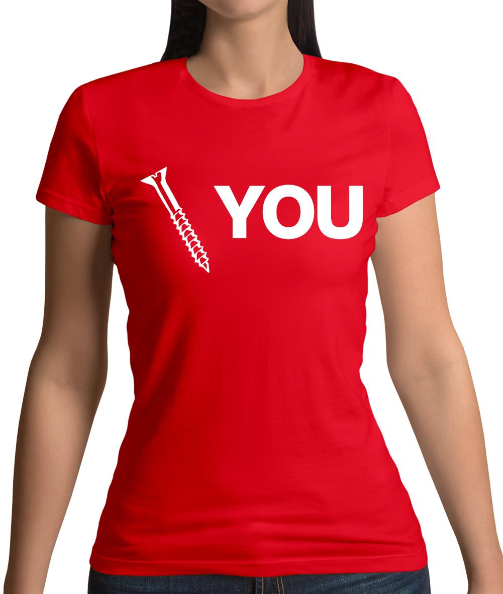 Screw You Womens T-Shirt Screw You Womens T-Shirt