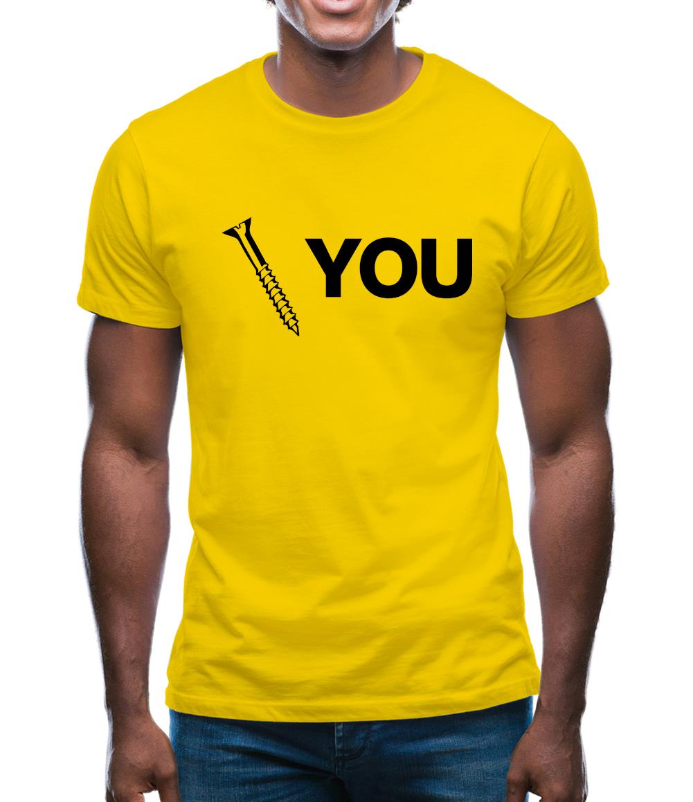 Screw You Mens T-Shirt Screw You Mens T-Shirt