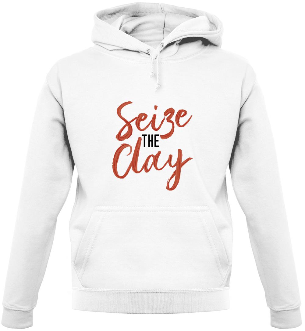 Seize The Clay Unisex Hoodie Seize The Clay Unisex Hoodie
