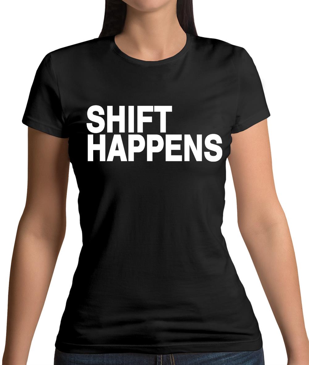Shift Happens Womens T-Shirt Shift Happens Womens T-Shirt