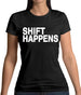 Shift Happens Womens T-Shirt Shift Happens Womens T-Shirt