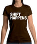 Shift Happens Womens T-Shirt Shift Happens Womens T-Shirt
