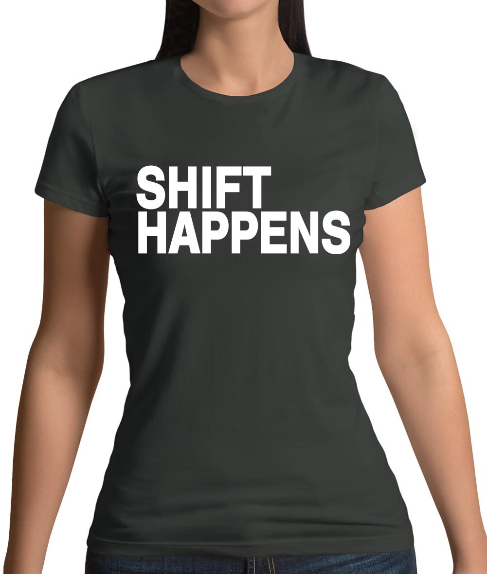 Shift Happens Womens T-Shirt Shift Happens Womens T-Shirt