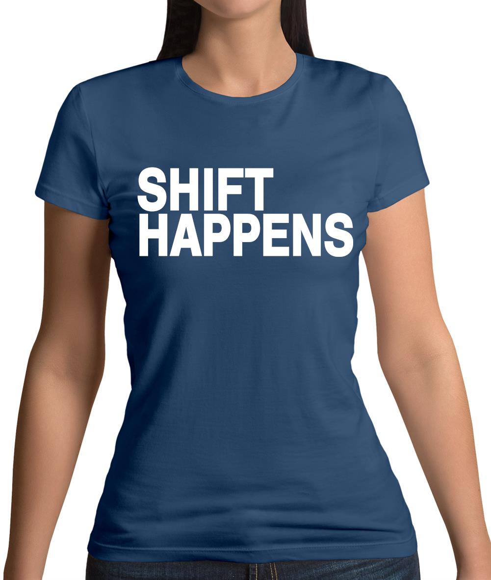 Shift Happens Womens T-Shirt Shift Happens Womens T-Shirt