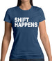 Shift Happens Womens T-Shirt Shift Happens Womens T-Shirt