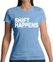 Shift Happens Womens T-Shirt Shift Happens Womens T-Shirt