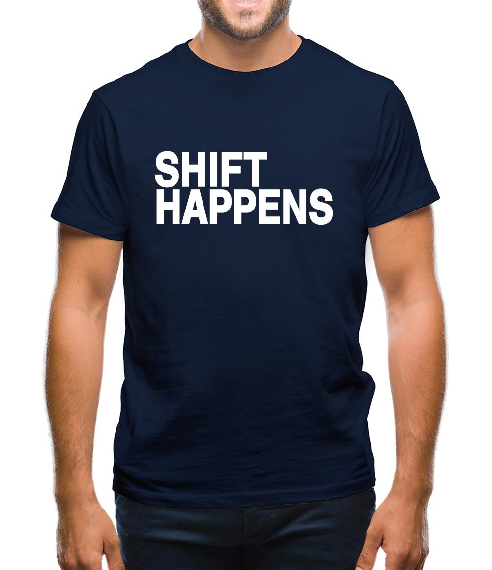 Shift Happens Mens T-Shirt Shift Happens Mens T-Shirt