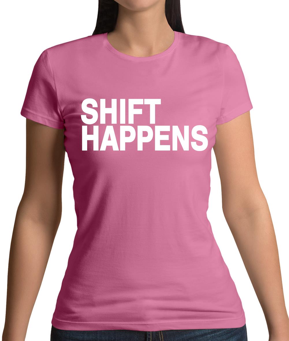 Shift Happens Womens T-Shirt Shift Happens Womens T-Shirt