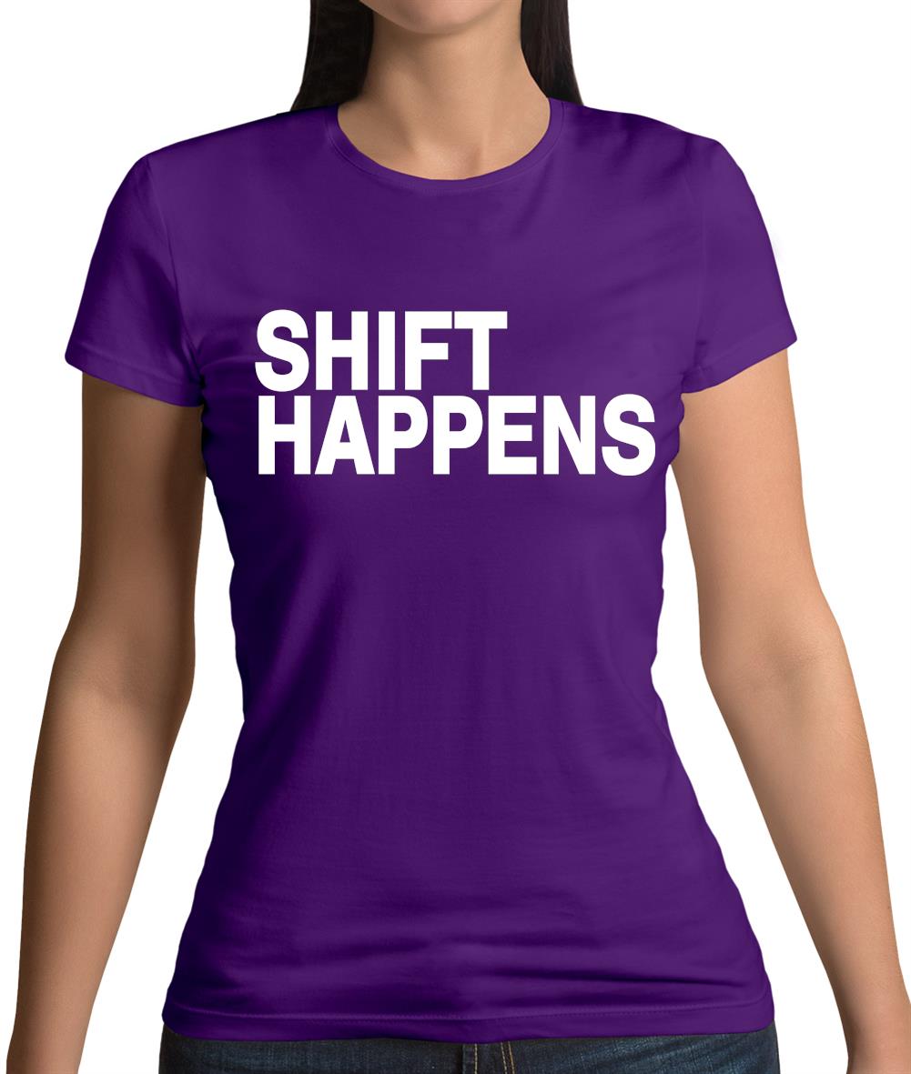 Shift Happens Womens T-Shirt Shift Happens Womens T-Shirt