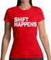 Shift Happens Womens T-Shirt Shift Happens Womens T-Shirt