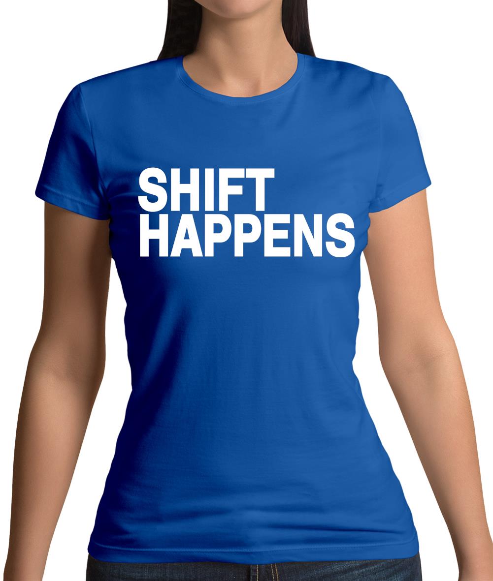 Shift Happens Womens T-Shirt Shift Happens Womens T-Shirt