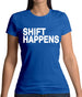 Shift Happens Womens T-Shirt Shift Happens Womens T-Shirt